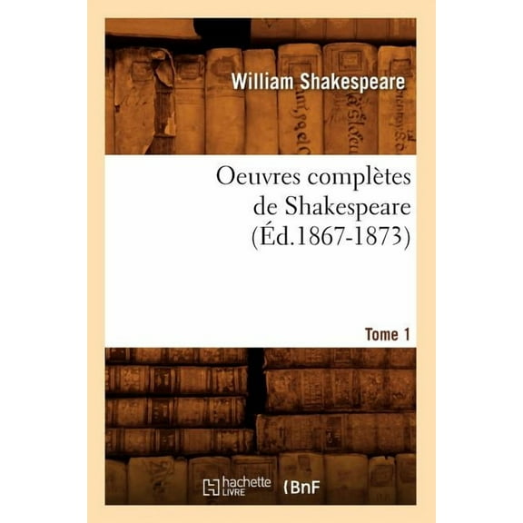 Litterature: Oeuvres Complètes de Shakespeare. Tome 1 (Éd.1867-1873) (Paperback)