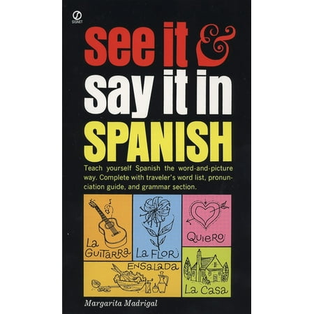 See It and Say It in Spanish : A Beginner's Guide to Learning Spanish the Word-and-Picture (Best Way To Learn Spanish As An Adult)