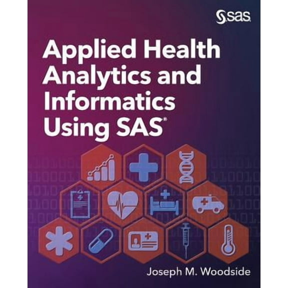 Applied Health Analytics and Informatics Using SAS (Paperback)