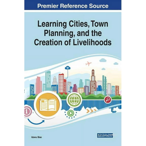 Learning Cities, Town Planning, and the Creation of Livelihoods, (Hardcover)