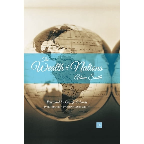 Wealth of Nations: An Inquiry Into the Nature and Causes of the Wealth of Nations, (Hardcover)