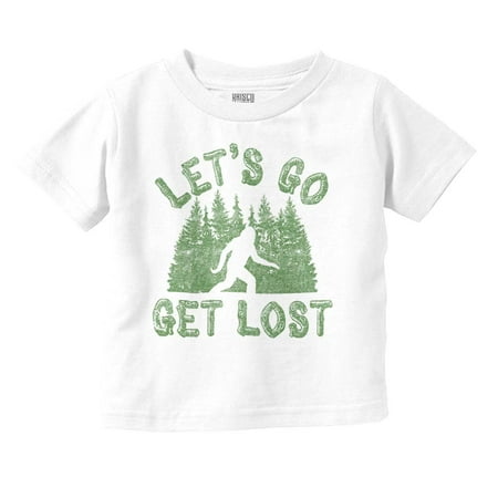 

Let s Go Get Lost Bigfoot Legend Myth Toddler Boy Girl T Shirt Infant Toddler Brisco Brands 3T