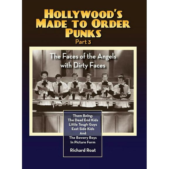 Hollywood's Made to Order Punks Part 3 - The Faces of the Angels with Dirty Faces (hardback), (Hardcover)