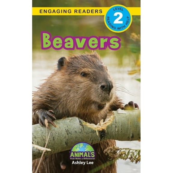 Animals That Make a Difference! Beavers: Animals That Make a Difference! (Engaging Readers, Level 2), Book 11, (Hardcover)