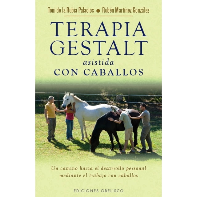 TERAPIA GESTALT ASISTIDA CON CABALLOS EDICIONES OBELISCO TONI DE LA RUBIA