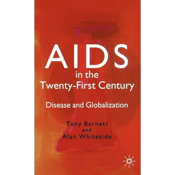 AIDS in the Twenty-First Century: Disease and Globalization, (Hardcover)