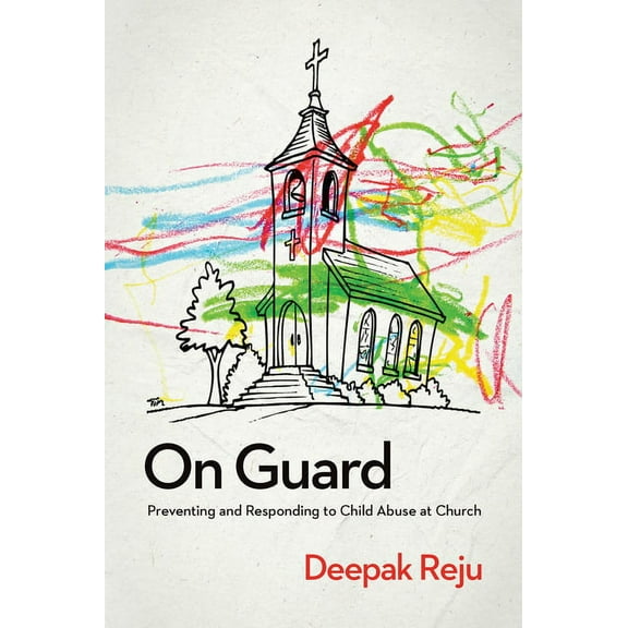 On Guard: Preventing and Responding to Child Abuse at Church, (Paperback)