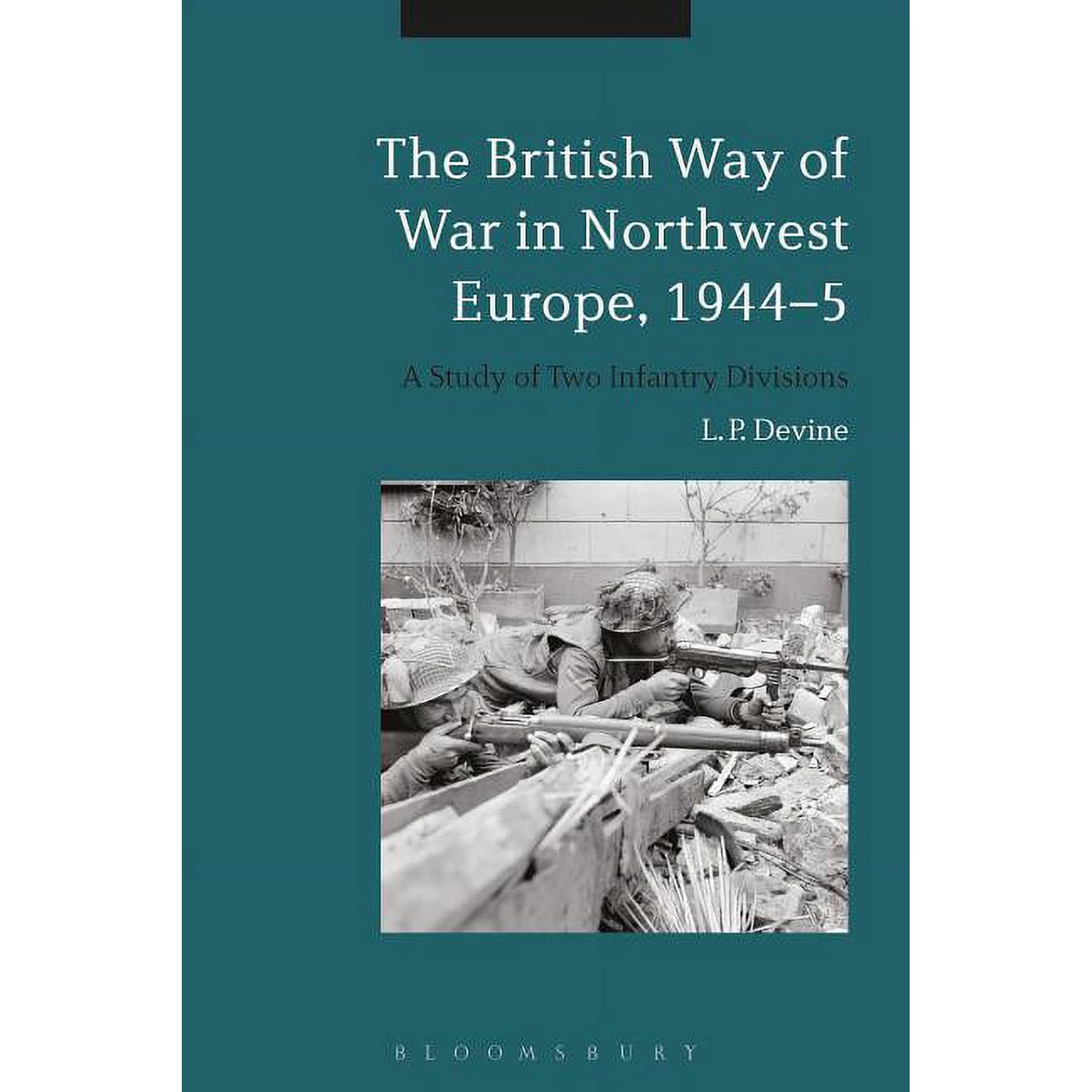 The British Way of War in Northwest Europe 1944-5: A Study of Two Infantry Divisions (Paperback)