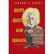Quips, Quotes and Quanta: An Anecdotal History of Physics (2nd Edition) (Paperback)