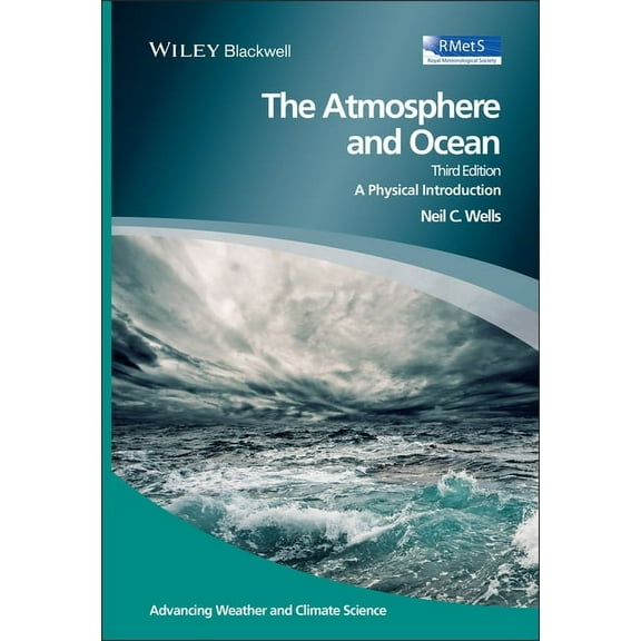 Advancing Weather and Climate Science The Atmosphere and Ocean: A Physical Introduction, 3rd Edition, (Hardcover)