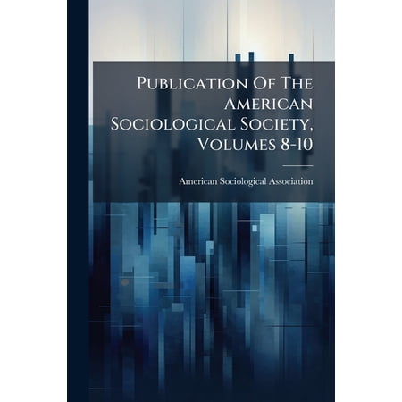 Publication Of The American Sociological Society Volumes 8-10 (Paperback)