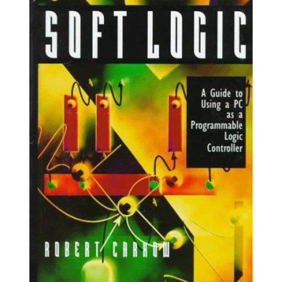 Pre-Owned Soft-Logic: A Guide to Using a Personal Computer As A Programmable Logic Controller (Hardcover) 0070140170 9780070140172