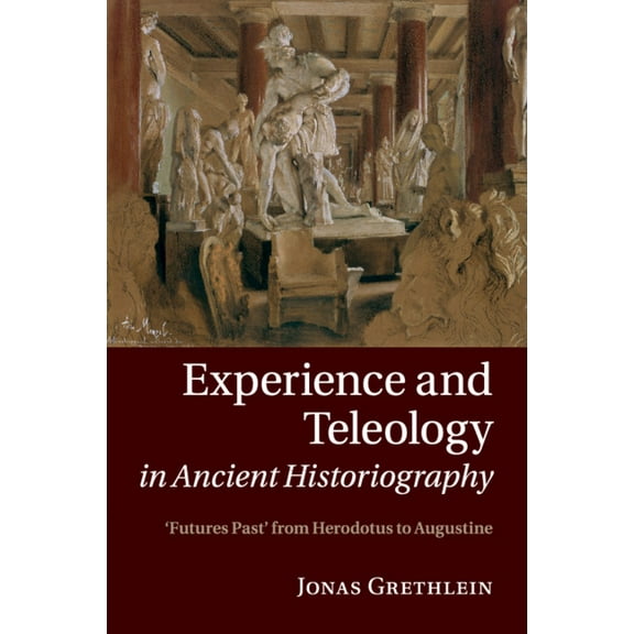 Experience and Teleology in Ancient Historiography, (Paperback)