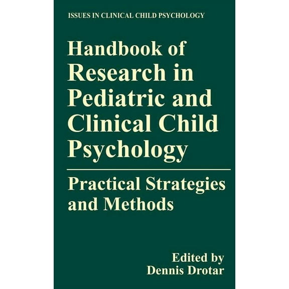 Issues in Clinical Child Psychology Handbook of Research in Pediatric and Clinical Child Psychology: Practical Strategies and Methods, (Hardcover)