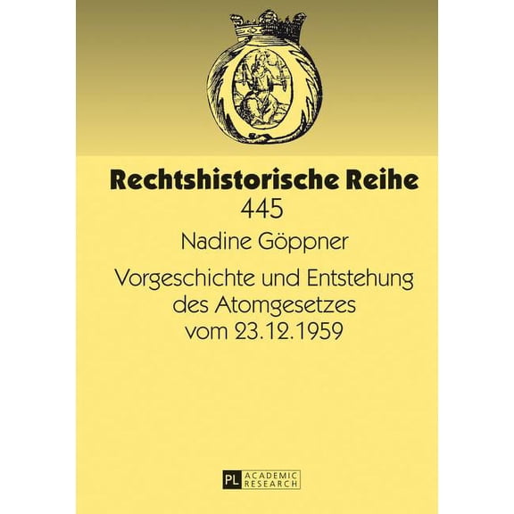 Rechtshistorische Reihe: Vorgeschichte Und Entstehung Des Atomgesetzes Vom 23.12.1959 (Hardcover)