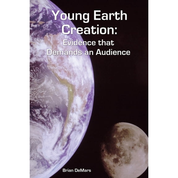Young Earth Creation: Evidence that Demands an Audience, (Paperback)