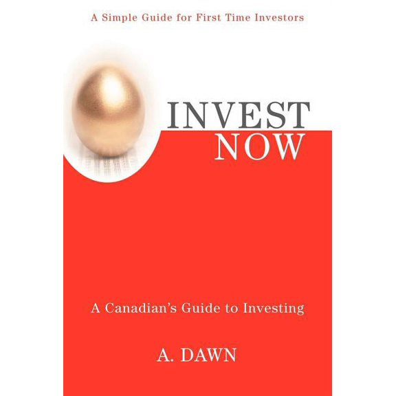 Invest Now: A Canadian's Guide to Investing, (Hardcover)