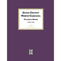 Gates County. North Carolina Guardian Bonds, 1810-1836, (Paperback)