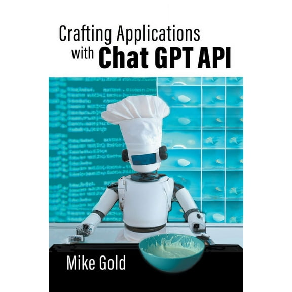 Crafting Applications with Chat GPT API, (Paperback)