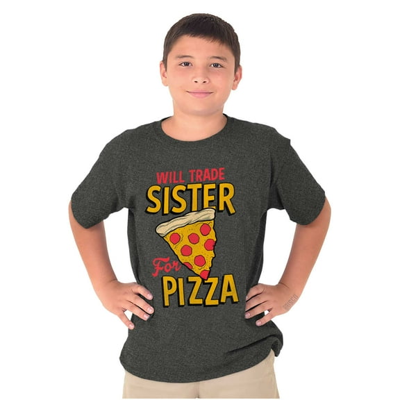 Will Trade Sister for Pizza Joke Crewneck T Shirts Boy Girl Teen Brisco Brands XS