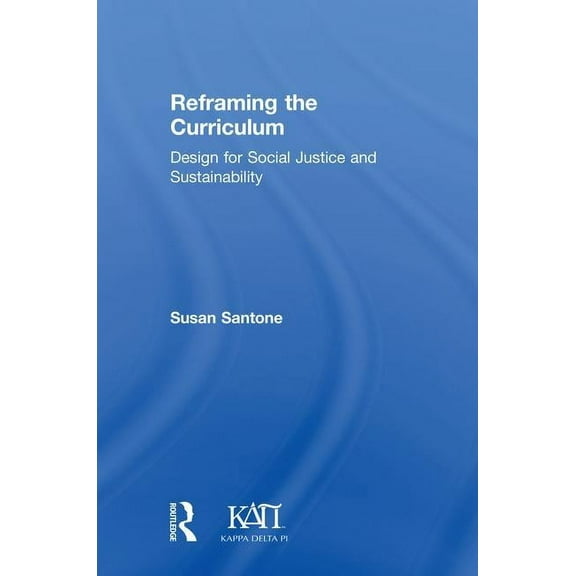 Kappa Delta Pi Co-Publications Reframing the Curriculum: Design for Social Justice and Sustainability, (Hardcover)