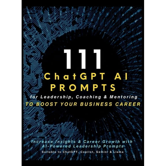 111 ChatGPT AI Prompts for Leadership, Coaching & Mentoring to Boost Your Business Career: Increase Insights & Career Gr, (Hardcover)