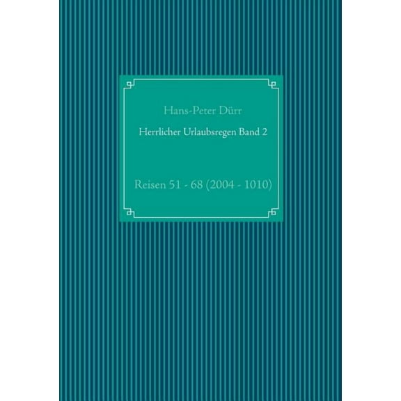 Herrlicher Urlaubsregen Band 2: Reisen 51 - 68 (2004 - 2010), (Paperback)