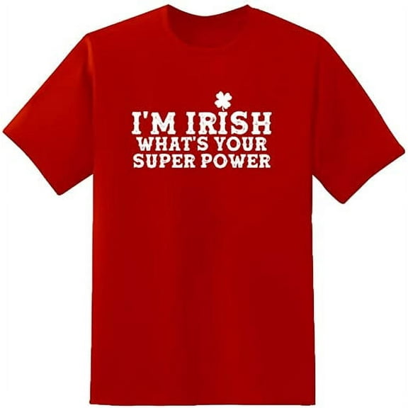 RedBarn I M Irish Whats your Super Power Novelty Sarcastic Funny Mens Graphic T Shirts