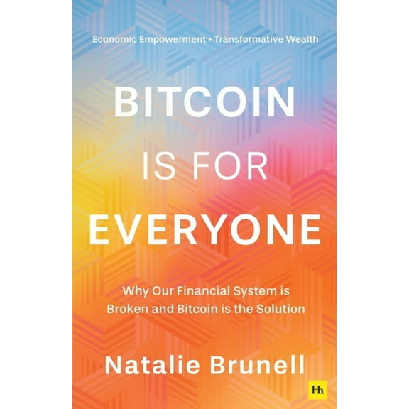 Bitcoin Is for Everyone: Why Our Financial System Is Broken and Bitcoin Is the Solution, (Paperback)