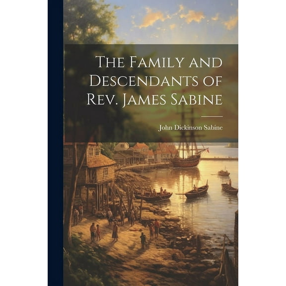 The Family and Descendants of Rev. James Sabine (Paperback)