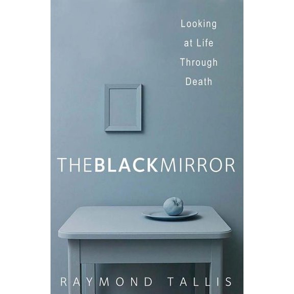 The Black Mirror: Looking at Life Through Death, (Hardcover)
