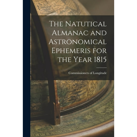 The Natutical Almanac and Astronomical Ephemeris for the Year 1815 (Paperback)