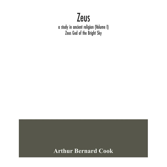 Zeus: a study in ancient religion (Volume I) Zeus God of the Bright Sky, (Paperback)