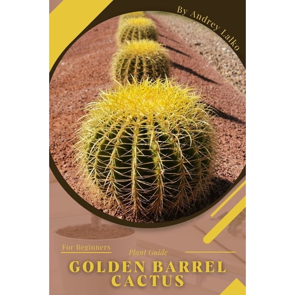 Golden Barrel Cactus : Plant Guide (Paperback)