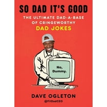 So Dad It's Good: The Ultimate Dad-A-Base of Cringeworthy Dad Jokes, (Paperback)