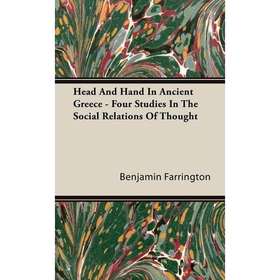 Head And Hand In Ancient Greece - Four Studies In The Social Relations Of Thought (Hardcover)