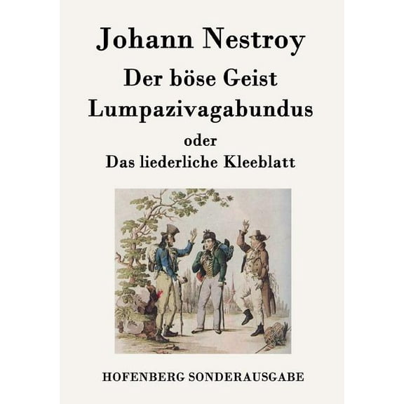 Der böse Geist Lumpazivagabundus oder Das liederliche Kleeblatt : Zauberposse mit Gesang in drei Aufzügen (Paperback)