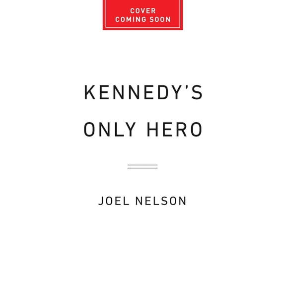 Kennedy's Only Hero: How Jfk's Obsession with Winston Churchill Defined His Presidency, (Hardcover)