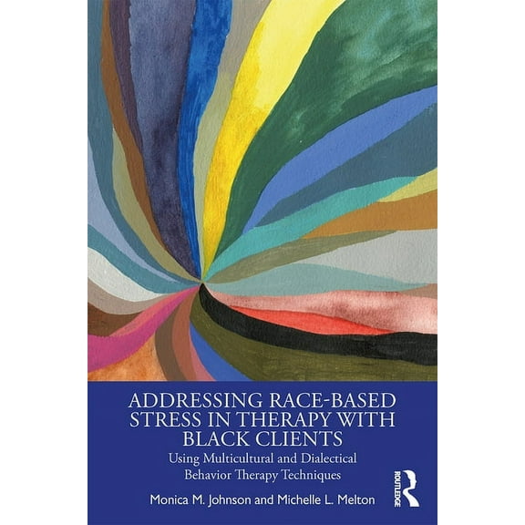 Addressing Race-Based Stress in Therapy with Black Clients: Using Multicultural and Dialectical Behavior Therapy Techniq, (Paperback)