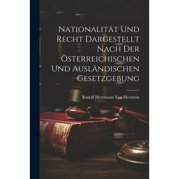 Nationalität Und Recht Dargestellt Nach Der Österreichischen Und Ausländischen Gesetzgebung (Paperback)