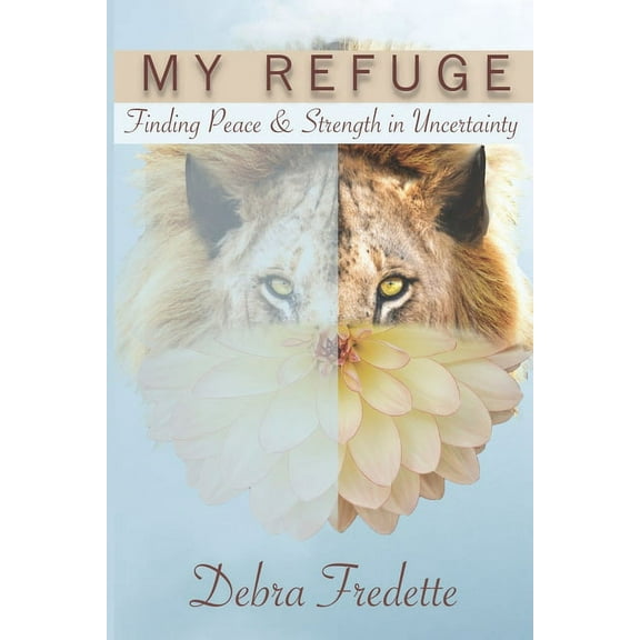 My Refuge: Finding Peace & Strength in Uncertainty, (Paperback)