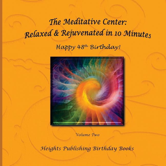 Happy 48th Birthday! Relaxed & Rejuvenated in 10 Minutes Volume Two: Exceptionally beautiful birthday gift in Novelty & More brief meditations calming books for ADHD calming books for kids gifts