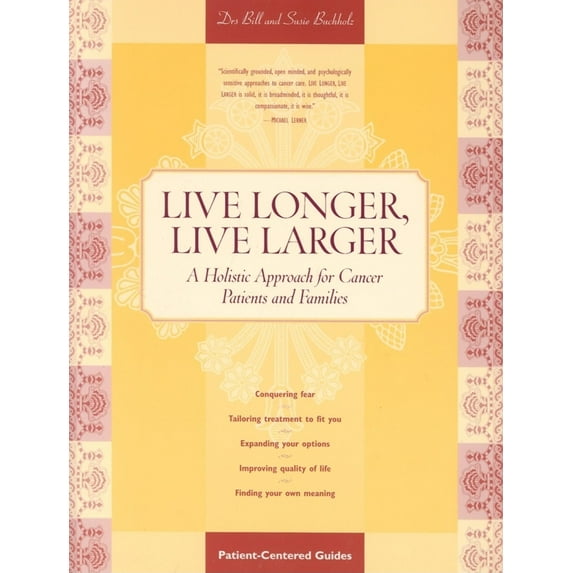 Pre-Owned Live Longer, Live Larger: A Holistic Approach for Cancer Patients and Their Families (Paperback) 1565928458 9781565928459
