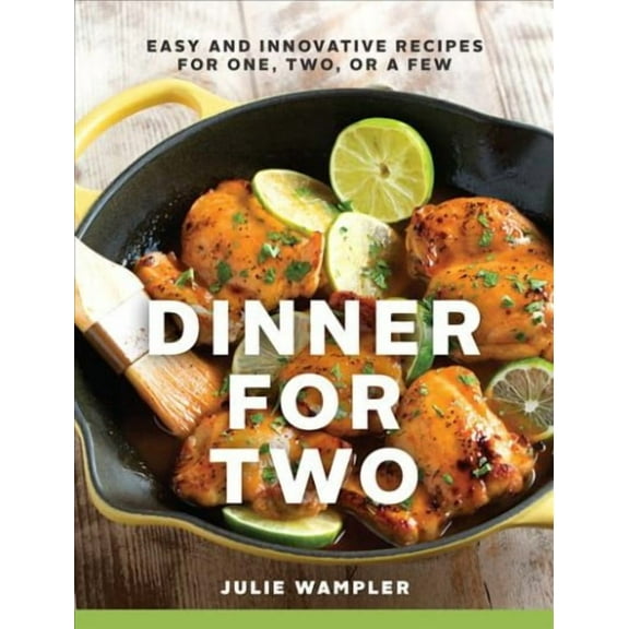 Dinner for Two: Easy and Innovative Recipes for One, Two, or a Few (Hardcover)