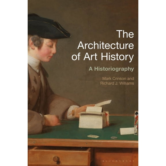 History of Art and Architecture The Architecture of Art History: A Historiography, (Paperback)