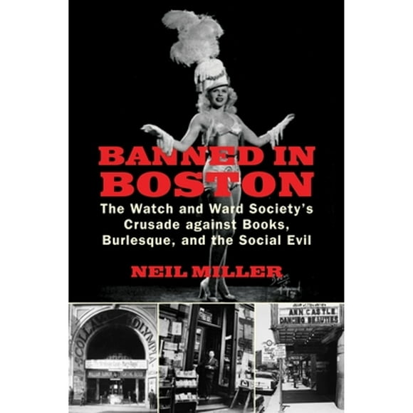 Pre-Owned Banned in Boston: The Watch and Ward Society's Crusade Against Books, Burlesque, and the (Paperback 9780807051115) by Neil Miller