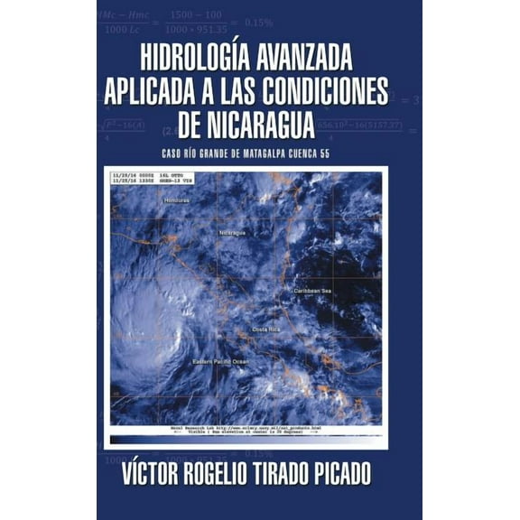Hidrología Avanzada aplicada a las condiciones de Nicaragua: Caso Río Grande de Matagalpa cuenca 55 (Hardcover)