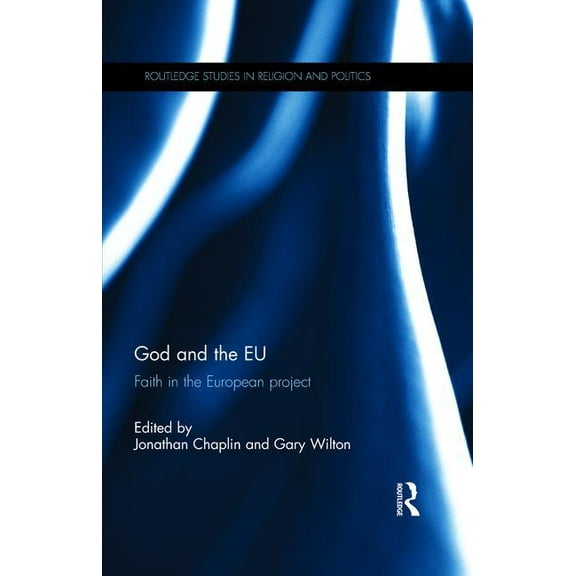 Routledge Studies in Religion and Politi God and the EU: Faith in the European Project, (Hardcover)
