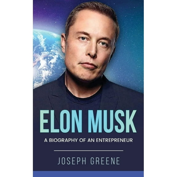 Elon Musk: A Biography of an Entrepreneur, (Hardcover)