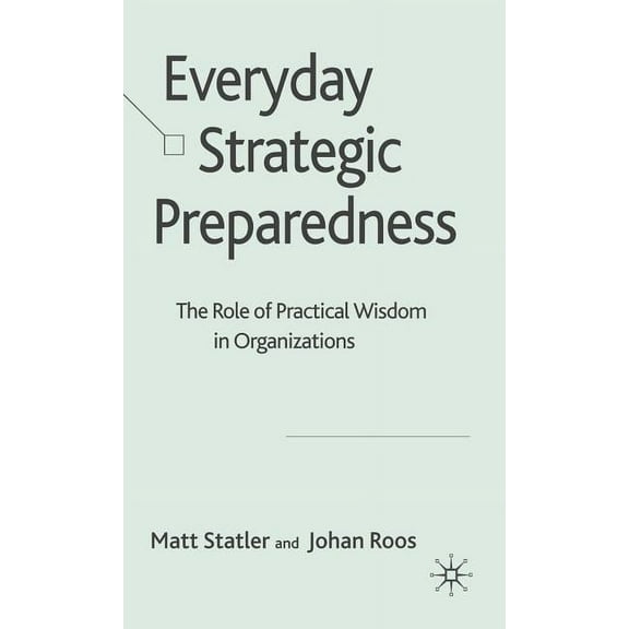 Everyday Strategic Preparedness: The Role of Practical Wisdom in Organizations, (Hardcover)